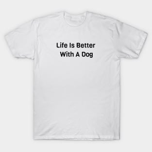 Life Is Better With Dog T-Shirt